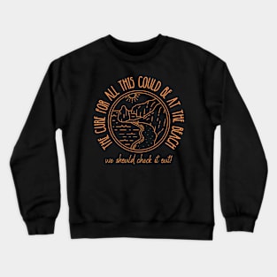 The Cure for All This Could Be at the Beach Crewneck Sweatshirt